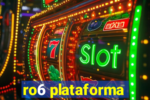 ro6 plataforma